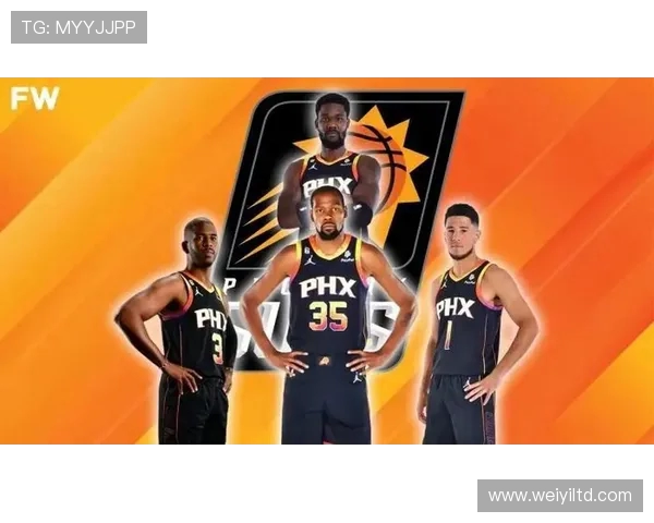 菲尼克斯太阳新赛季阵容深度解析球队核心与未来发展方向